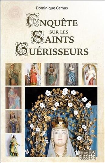 Couverture du livre « Enquête sur les saints guérisseurs » de Dominique Camus aux éditions Bussiere