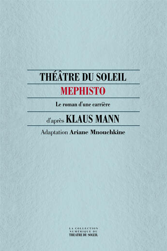 Couverture du livre « Mephisto, le roman d'une carrière » de Klaus Mann aux éditions Theatre Du Soleil