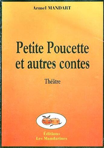 Couverture du livre « Petite Poucette Et Autres Contes » de Armel Mandart aux éditions Les Mandarines