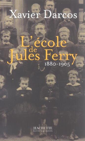 Couverture du livre « L'école de Jules Ferry 1880-1905 » de Xavier Darcos aux éditions Hachette Litteratures