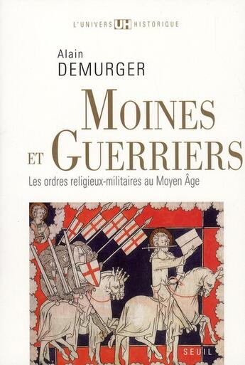 Couverture du livre « Moines et guerriers ; les ordres religieux militaires au moyen âge » de Alain Demurger aux éditions Seuil