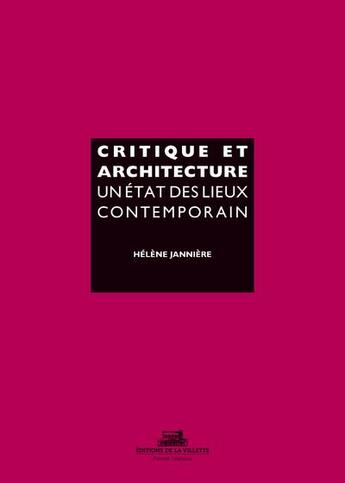 Couverture du livre « Critique et architecture ; un état des lieux contemporains » de Janniere Helene aux éditions La Villette