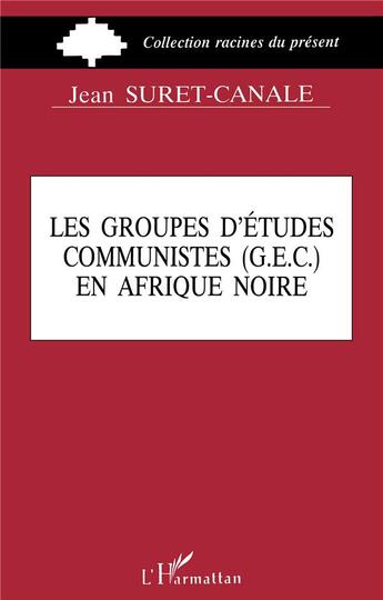 Couverture du livre « Groupes d'etudes communistes (g.e.c.) en afrique noire » de Suret-Canale Jean aux éditions L'harmattan