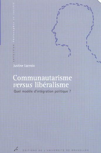 Couverture du livre « Communautarisme versus liberalisme. quel modele d'integration politique ? » de Lacroix J aux éditions Universite De Bruxelles