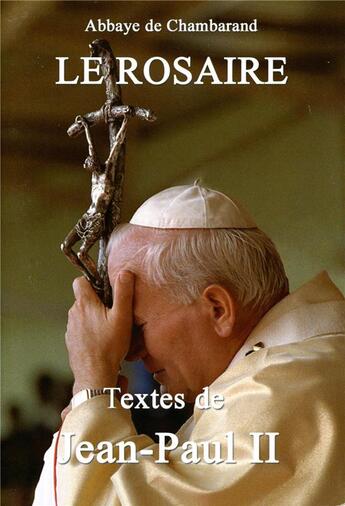 Couverture du livre « Le rosaire » de Jean-Paul Ii et Chambarand aux éditions Traditions Monastiques
