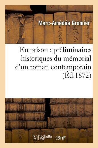 Couverture du livre « En prison : preliminaires historiques du memorial d'un roman contemporain » de Gromier Marc-Amedee aux éditions Hachette Bnf