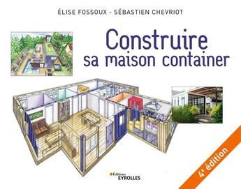Couverture du livre « Construire sa maison container (4e édition) » de Sebastien Chevriot et Elise Fossoux aux éditions Eyrolles