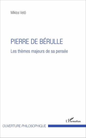 Couverture du livre « Pierre de Bérulle ; les thèmes majeurs de sa pensée » de Miklos Veto aux éditions L'harmattan