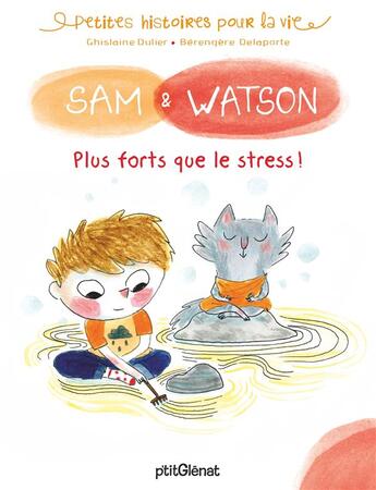 Couverture du livre « Sam & Watson plus forts que le stress ! » de Berengere Delaporte et Ghislaine Dulier aux éditions P'tit Glenat
