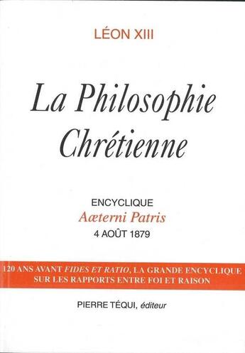 Couverture du livre « La Philosophie Chretienne - Aeterni Patris » de Léon Xiii aux éditions Tequi