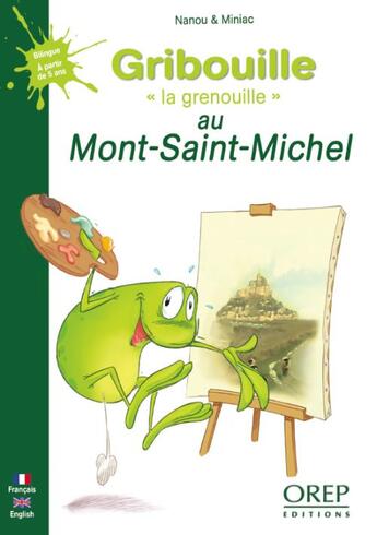 Couverture du livre « Gribouille la grenouille au Mont Saint-Michel » de Nanou et Miniac aux éditions Orep