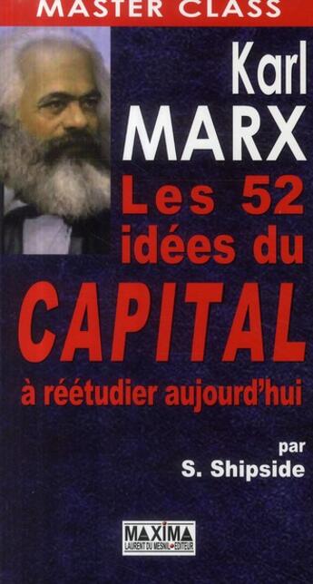 Couverture du livre « Karl Marx ; les 52 idées du capital à réetudier aujourd'hui » de Steve Shipside aux éditions Maxima