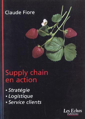 Couverture du livre « Supply Chain En Action ; Strategie Logistique Service Client » de Claude Fiore aux éditions Village Mondial