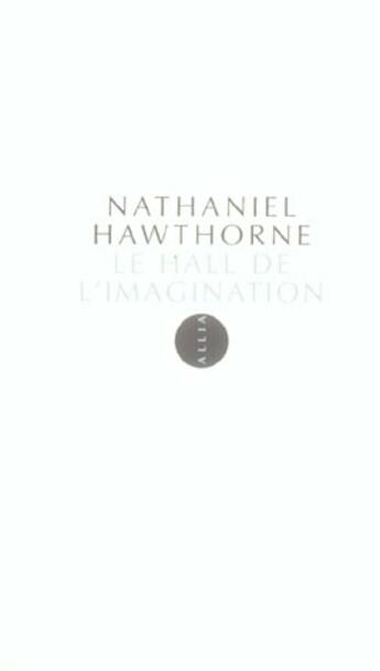 Couverture du livre « Le hall de l'imagination » de Nathaniel Hawthorne aux éditions Allia