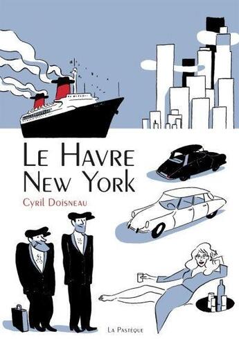 Couverture du livre « Le Havre - New York » de Cyril Doisneau aux éditions La Pasteque