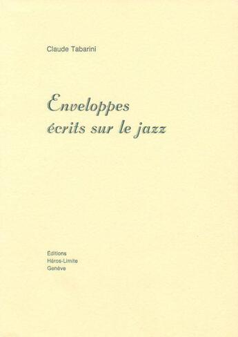 Couverture du livre « Enveloppes, écrits sur le jazz » de Claude Tabarini aux éditions Heros Limite