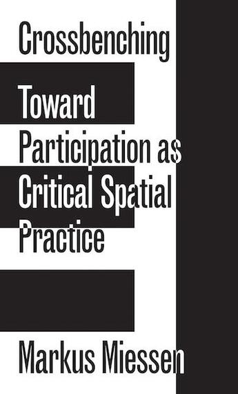 Couverture du livre « Crossbenching ; toward participation as critical spatial practice » de Markus Miessen aux éditions Sternberg Press