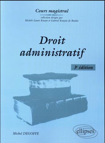 Couverture du livre « Droit administratif - 3e edition » de Michel Degoffe aux éditions Ellipses