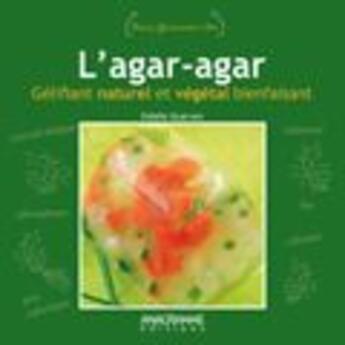 Couverture du livre « L'agar-agar, gélifiant naturel et végétal bienfaisant » de Estelle Guerven aux éditions Anagramme