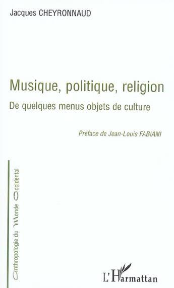 Couverture du livre « MUSIQUE, POLITIQUE, RELIGION : De quelques menus objets de culture » de Jacques Cheyronnaud aux éditions L'harmattan
