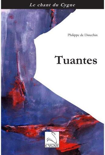 Couverture du livre « Tuantes » de Philippe De Dinechin aux éditions Editions Du Cygne