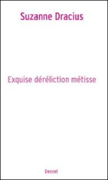 Couverture du livre « Exquise déréliction métisse » de Suzanne Dracius aux éditions Desnel