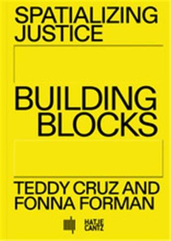 Couverture du livre « Spatializing justice building blocks teddy cruz and fonna forman » de  aux éditions Hatje Cantz