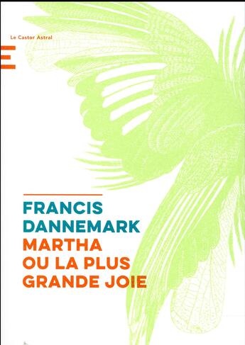 Couverture du livre « Martha ou la plus grande joie » de Francis Dannemark aux éditions Castor Astral