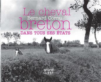 Couverture du livre « Le cheval breton » de Bernard Cornu aux éditions Grand West