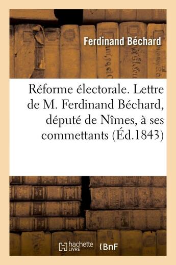 Couverture du livre « Reforme electorale. lettre de m. ferdinand bechard, depute de nimes, a ses commettants » de Bechard Ferdinand aux éditions Hachette Bnf