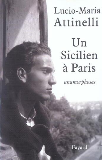Couverture du livre « Un Sicilien A Paris ; Anamorphoses » de Lucio-Maria Attinelli aux éditions Fayard