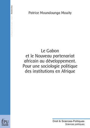 Couverture du livre « Le Gabon et le nouveau partenariat africain au développement ; pour une sociologie politique des institutions en Afrique » de Moundounga Mouity Pa aux éditions Publibook