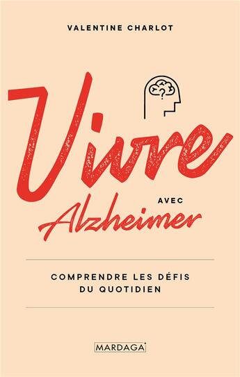 Couverture du livre « Vivre avec Alzheimer : comprendre les défis du quotidien » de Valentine Charlot aux éditions Mardaga Pierre