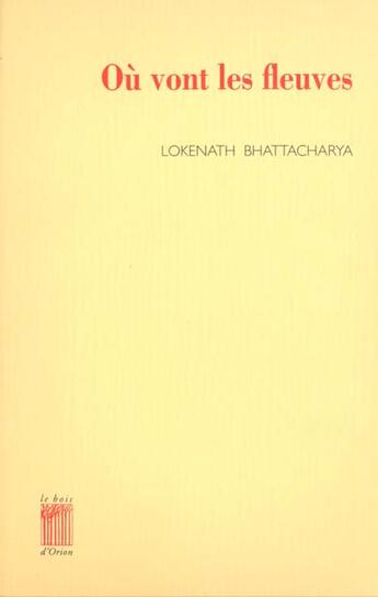 Couverture du livre « Où vont les fleuves » de Lokenath Bhattacharya aux éditions Bois D'orion