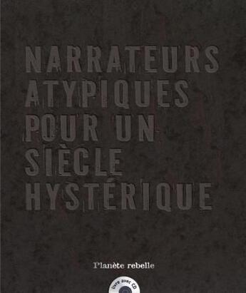 Couverture du livre « Narrateurs atypiques pour un siecle hysterique » de  aux éditions Planete Rebelle