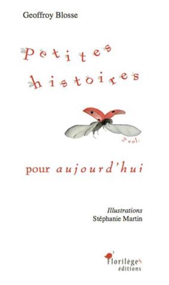 Couverture du livre « Petites histoires pour aujourd'hui t.2 » de Geoffroy Blosse et Stephanie Martin aux éditions Florileges