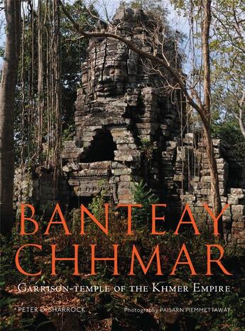 Couverture du livre « Banteay Chhmar ; Garrison-temple of the Khmer Empire » de Peter D. Sharrock aux éditions River Books
