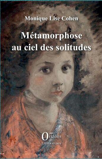 Couverture du livre « Métamorphose au ciel des solitudes » de Monique Lise Cohen aux éditions Orizons