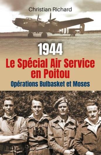 Couverture du livre « 1944 ; le spécial air service en Poitou ; opération Bulbasket et Moses » de Christian Richard aux éditions Geste