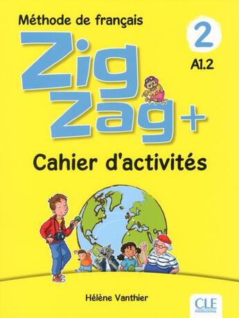 Couverture du livre « Zigzag Tome 2 : méthode de français ; FLE ; A1.2 ; cahier d'activités (édition 2018) » de Helene Vanthier aux éditions Cle International