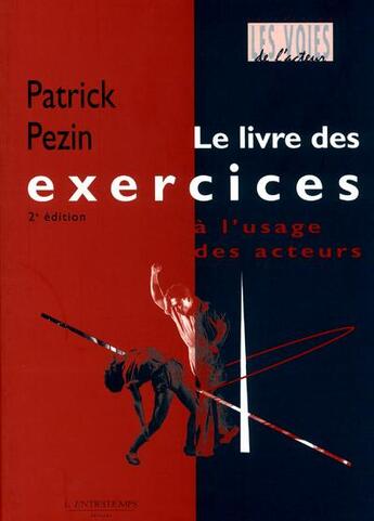 Couverture du livre « Le livre des exercices à l'usage des acteurs » de Patrick Pezin aux éditions L'entretemps