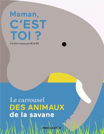 Couverture du livre « Maman, c'est toi ? - le carrousel des animaux de la savane » de Ik/Sk aux éditions Pere Castor