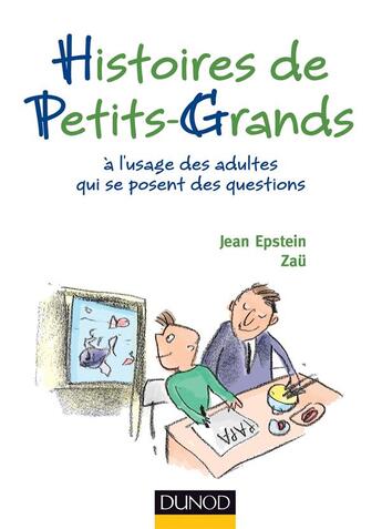 Couverture du livre « Histoires de petits-grands ; à l'usage des adultes qui se posent des questions » de Jean Epstein et Zau aux éditions Dunod