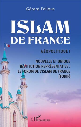 Couverture du livre « Islam de France t.1 : géopolitique I » de Gerard Fellous aux éditions L'harmattan