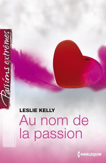Couverture du livre « Au nom de la passion » de Leslie Kelly aux éditions Harlequin