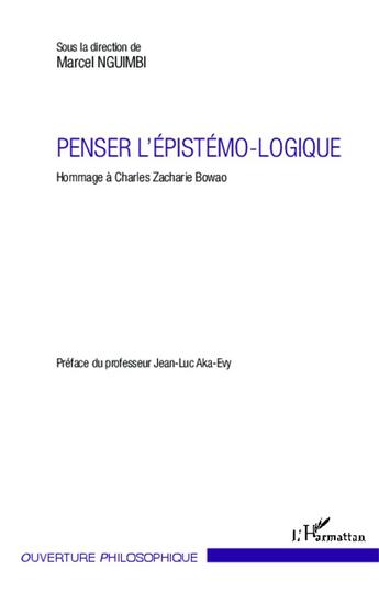 Couverture du livre « Penser l'épistemo-logique ; hommage à Charles Zacharie Bowao » de Marcel Nguimbi aux éditions L'harmattan