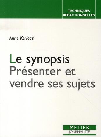 Couverture du livre « Le synopsis ; présenter et vendre ses sujets » de Kerloch'H Anne aux éditions Edisens