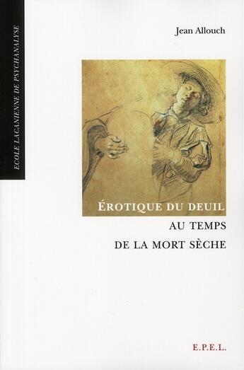 Couverture du livre « Erotique du deuil au temps de la mort seche. 3 ed » de Jean Allouch aux éditions Epel