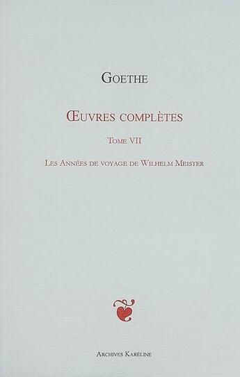 Couverture du livre « Oeuvres complètes t.7 ; les années de voyage de Wilhem Meister » de Johann Wolfgang Von Goethe aux éditions Kareline