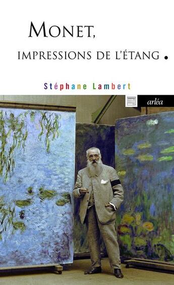 Couverture du livre « Monet, impressions de l'étang » de Stephane Lambert aux éditions Arlea